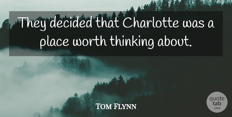 Tom Flynn Quote About Charlotte, Decided, Thinking, Worth: They Decided That Charlotte Was...