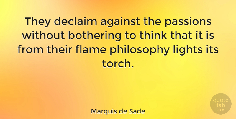Marquis de Sade Quote About Philosophy, Passion, Thinking: They Declaim Against The Passions...