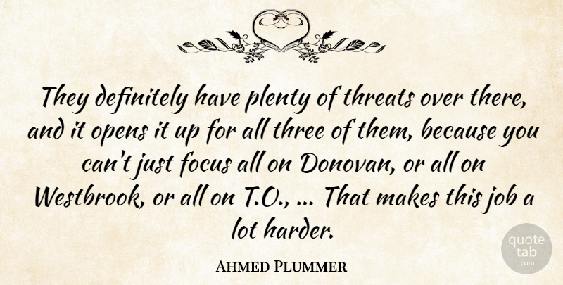 Ahmed Plummer Quote About Definitely, Focus, Job, Opens, Plenty: They Definitely Have Plenty Of...