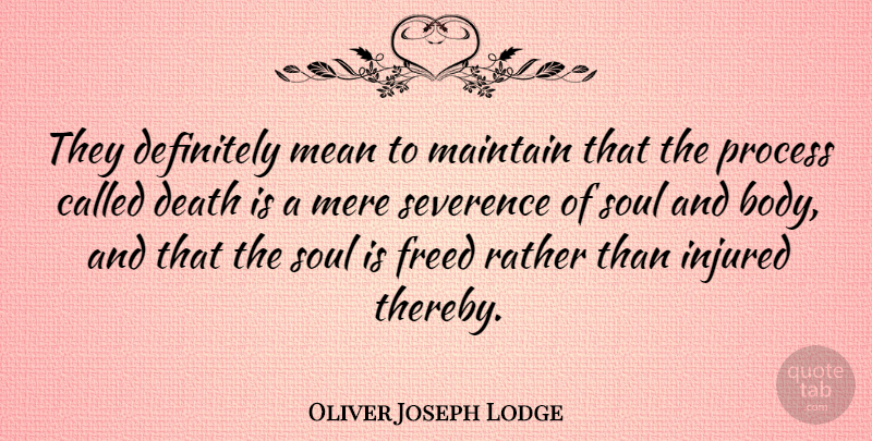 Oliver Joseph Lodge Quote About Death, Definitely, Freed, Injured, Maintain: They Definitely Mean To Maintain...
