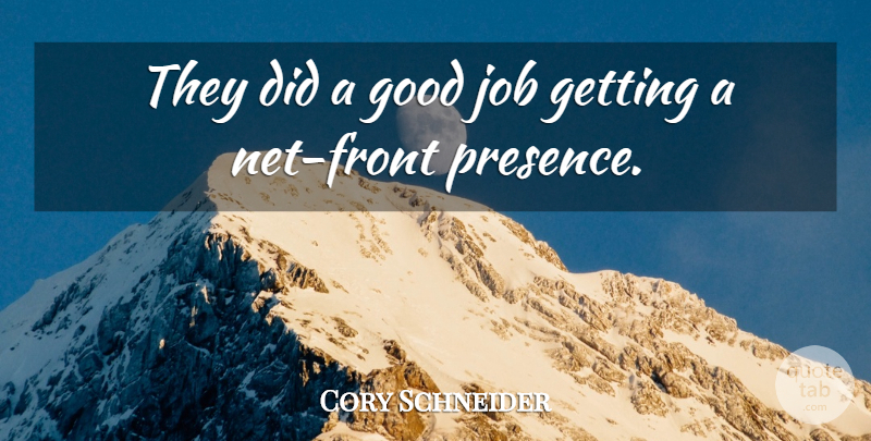 Cory Schneider Quote About Good, Job: They Did A Good Job...