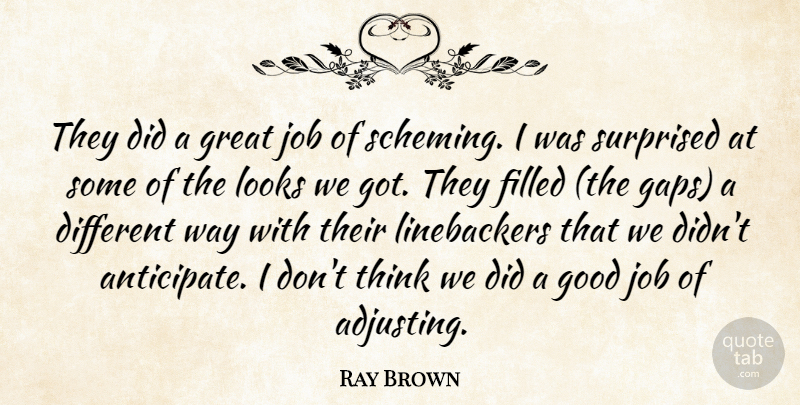 Ray Brown Quote About Filled, Good, Great, Job, Looks: They Did A Great Job...
