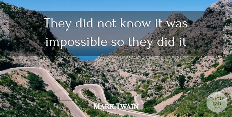 Mark Twain Quote About Attitude, Law Of Attraction, Impossible: They Did Not Know It...