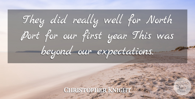 Christopher Knight Quote About Beyond, North, Port: They Did Really Well For...