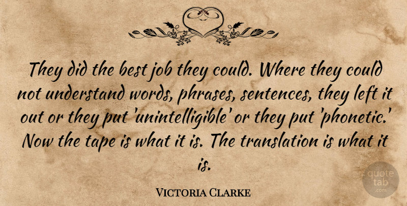 Victoria Clarke Quote About Best, Job, Left, Tape, Understand: They Did The Best Job...