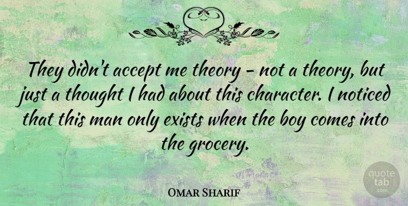 Omar Sharif Quote About Character, Men, Boys: They Didnt Accept Me Theory...