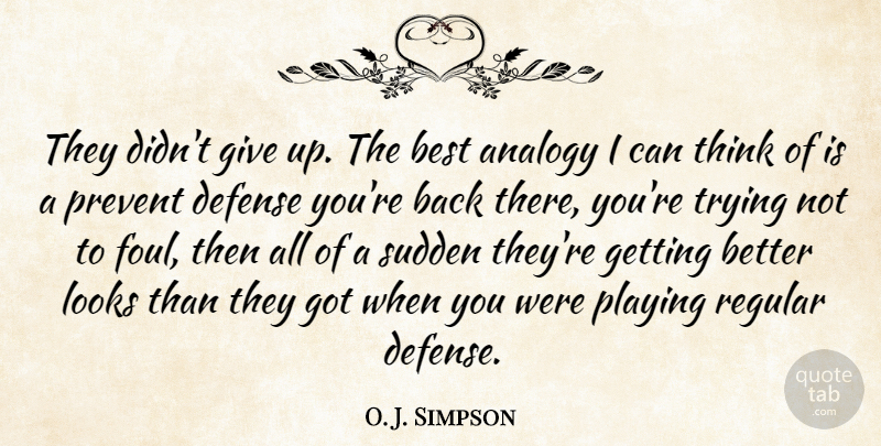 O. J. Simpson Quote About Analogy, Best, Defense, Looks, Playing: They Didnt Give Up The...