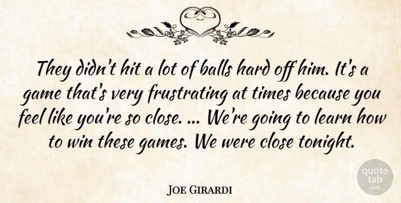Joe Girardi Quote About Balls, Close, Game, Hard, Hit: They Didnt Hit A Lot...