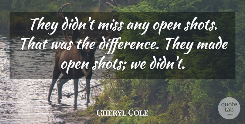 Cheryl Cole Quote About Miss, Open: They Didnt Miss Any Open...