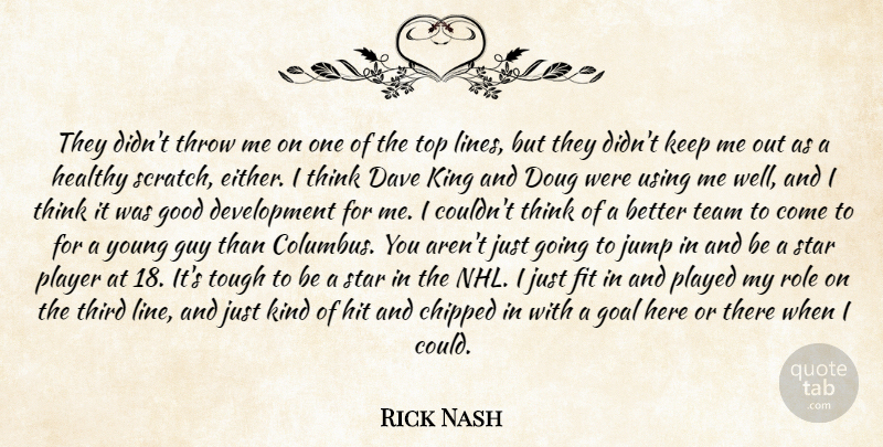 Rick Nash Quote About Dave, Fit, Goal, Good, Guy: They Didnt Throw Me On...