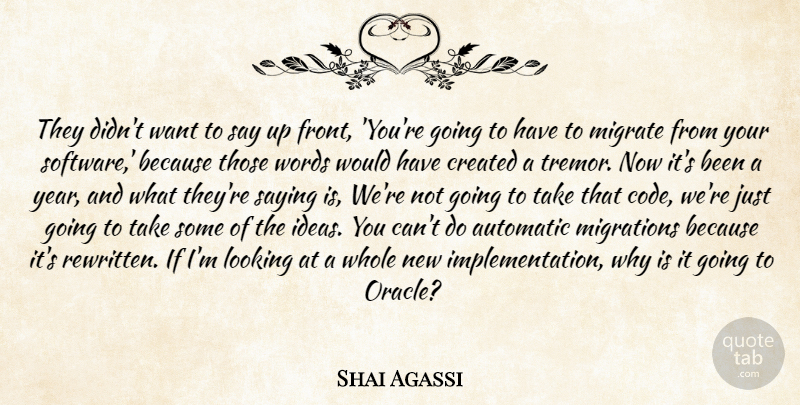 Shai Agassi Quote About Automatic, Created, Looking, Migrations, Saying: They Didnt Want To Say...
