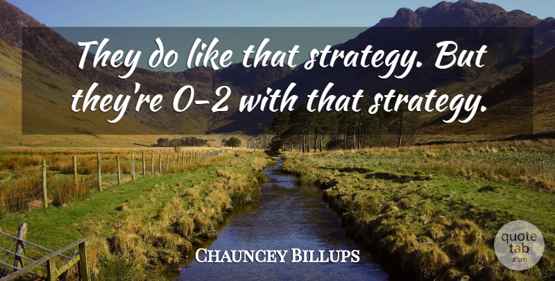 Chauncey Billups Quote About undefined: They Do Like That Strategy...