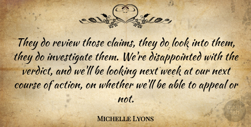 Michelle Lyons Quote About Appeal, Course, Looking, Next, Review: They Do Review Those Claims...