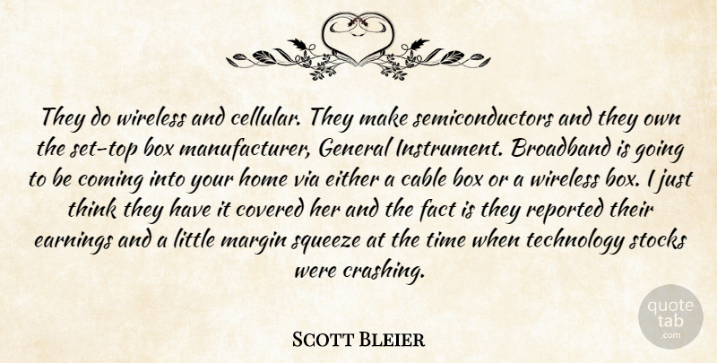 Scott Bleier Quote About Box, Broadband, Cable, Coming, Covered: They Do Wireless And Cellular...