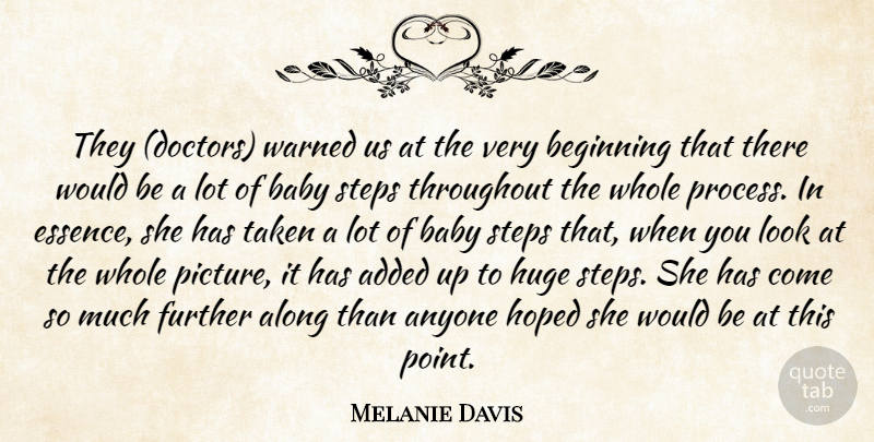 Melanie Davis Quote About Added, Along, Anyone, Baby, Beginning: They Doctors Warned Us At...