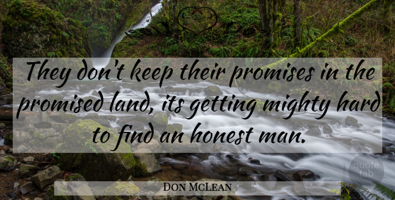 Don McLean Quote About Men, Reality, Land: They Dont Keep Their Promises...