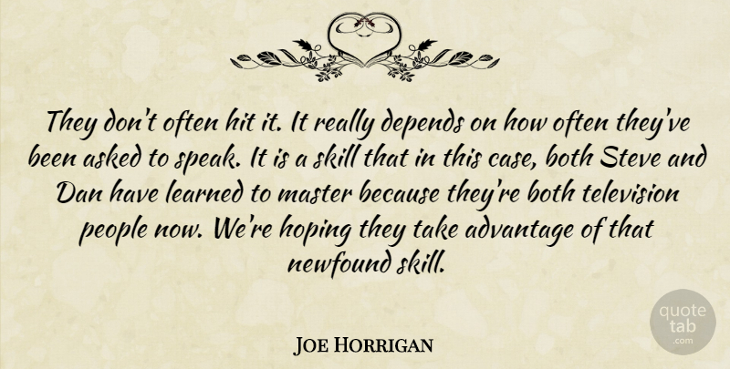 Joe Horrigan Quote About Advantage, Asked, Both, Dan, Depends: They Dont Often Hit It...
