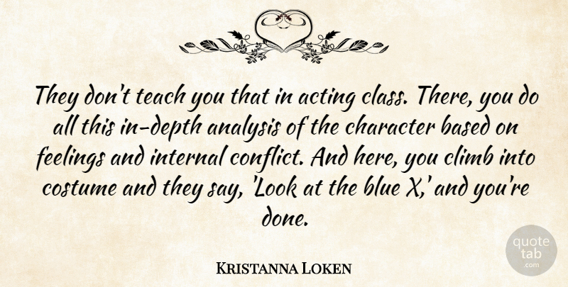 Kristanna Loken Quote About Acting, Analysis, Based, Blue, Character: They Dont Teach You That...