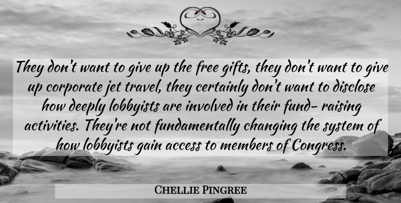 Chellie Pingree Quote About Access, Certainly, Changing, Corporate, Deeply: They Dont Want To Give...