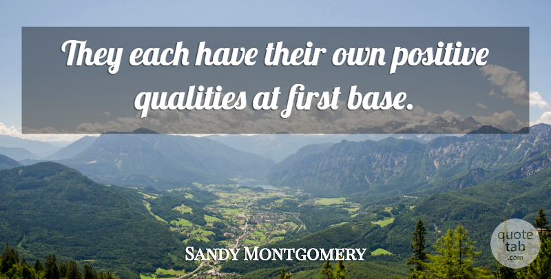 Sandy Montgomery Quote About Positive, Qualities: They Each Have Their Own...