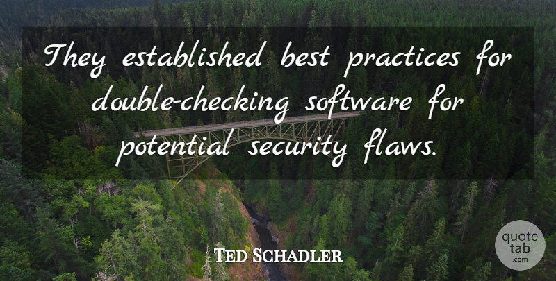 Ted Schadler Quote About Best, Potential, Practices, Security, Software: They Established Best Practices For...