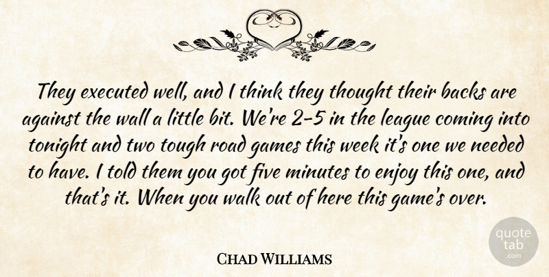 Chad Williams Quote About Against, Backs, Coming, Enjoy, Five: They Executed Well And I...
