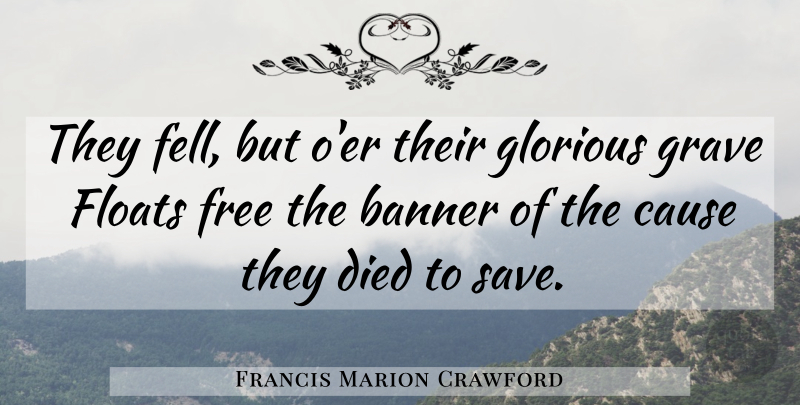 Francis Marion Crawford Quote About Memorial Day, Causes, Graves: They Fell But Oer Their...