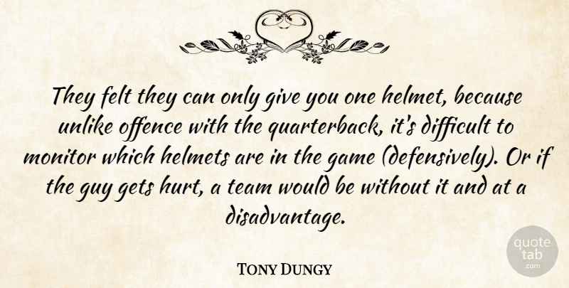 Tony Dungy Quote About Difficult, Felt, Game, Gets, Guy: They Felt They Can Only...