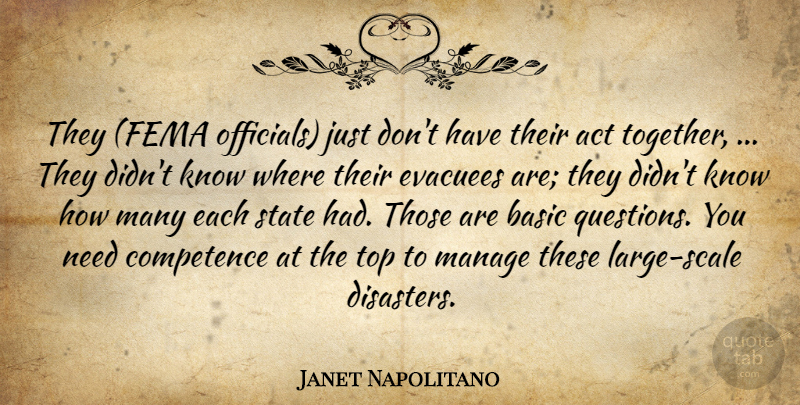 Janet Napolitano Quote About Act, Basic, Competence, Manage, State: They Fema Officials Just Dont...