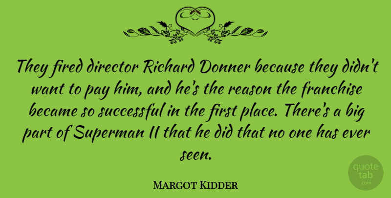 Margot Kidder Quote About Became, Director, Fired, Franchise, Pay: They Fired Director Richard Donner...