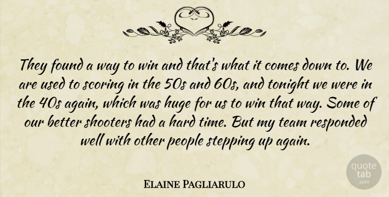 Elaine Pagliarulo Quote About Found, Hard, Huge, People, Scoring: They Found A Way To...