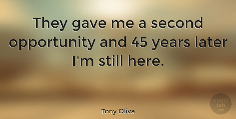Tony Oliva Quote About American Athlete, Opportunity: They Gave Me A Second...