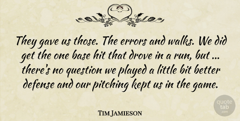 Tim Jamieson Quote About Base, Bit, Defense, Drove, Errors: They Gave Us Those The...