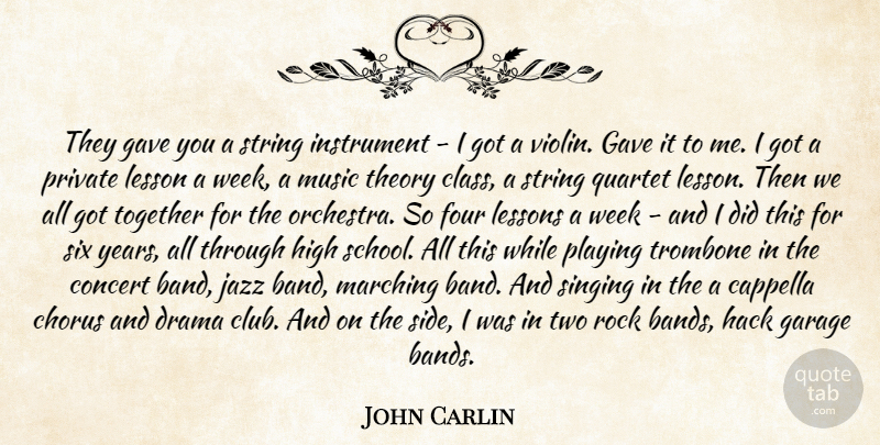 John Carlin Quote About Cappella, Chorus, Concert, Drama, Four: They Gave You A String...