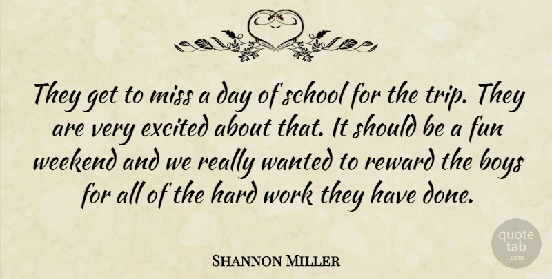Shannon Miller Quote About Boys, Excited, Fun, Hard, Miss: They Get To Miss A...