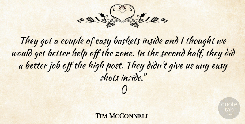 Tim McConnell Quote About Couple, Easy, Help, High, Inside: They Got A Couple Of...