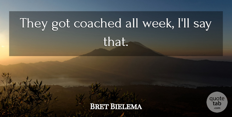 Bret Bielema Quote About Coached: They Got Coached All Week...