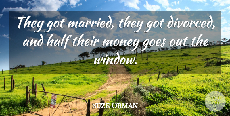 Suze Orman Quote About Half, Married, Window: They Got Married They Got...