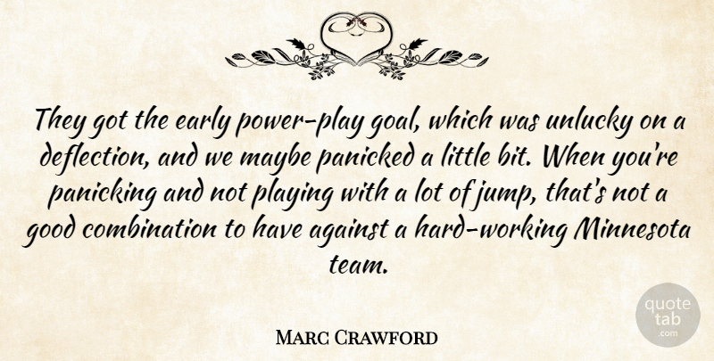 Marc Crawford Quote About Against, Early, Good, Maybe, Minnesota: They Got The Early Power...