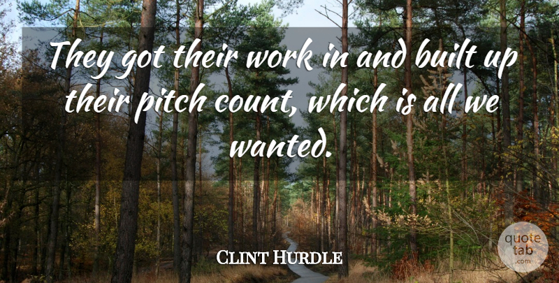 Clint Hurdle Quote About Built, Pitch, Work: They Got Their Work In...