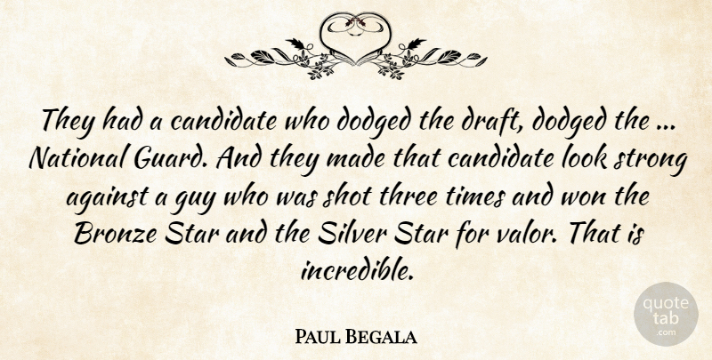 Paul Begala Quote About Against, Bronze, Candidate, Guy, National: They Had A Candidate Who...