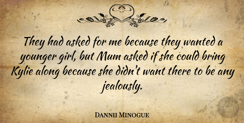 Dannii Minogue Quote About Asked, Australian Musician, Mum, Younger: They Had Asked For Me...