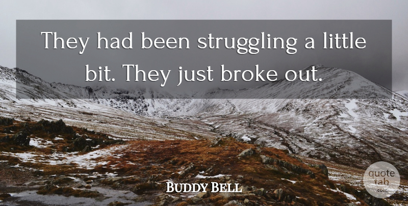 Buddy Bell Quote About Broke, Struggling: They Had Been Struggling A...