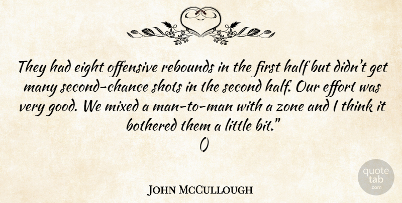 John McCullough Quote About Bothered, Effort, Eight, Half, Mixed: They Had Eight Offensive Rebounds...