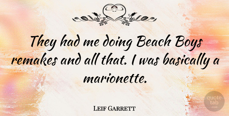 Leif Garrett Quote About Beach, Boys, Remakes: They Had Me Doing Beach...