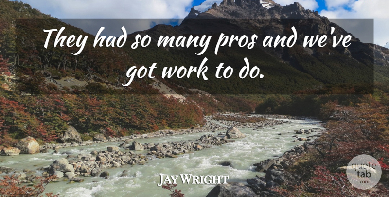 Jay Wright Quote About Pros, Work: They Had So Many Pros...