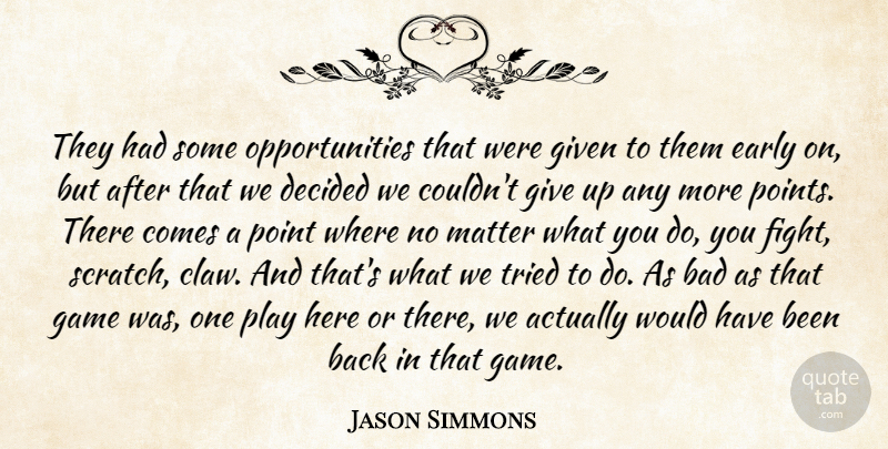 Jason Simmons Quote About Bad, Decided, Early, Game, Given: They Had Some Opportunities That...
