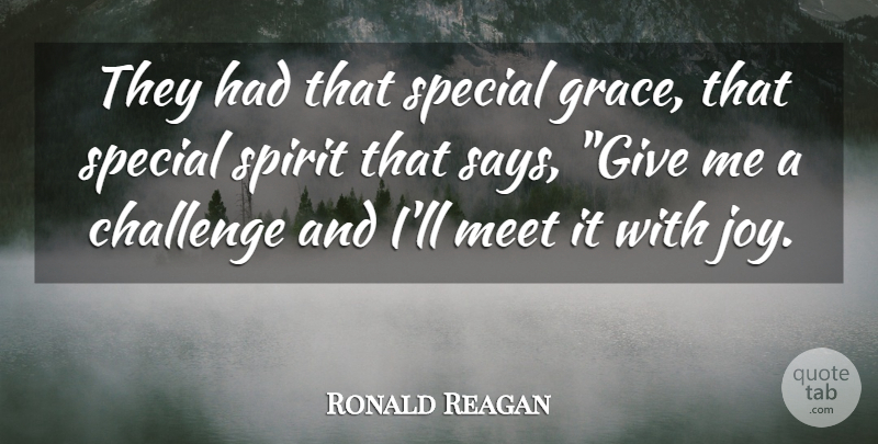 Ronald Reagan Quote About Challenge, Meet, Special, Spirit: They Had That Special Grace...