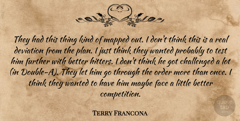 Terry Francona Quote About Challenged, Deviation, Face, Further, Mapped: They Had This Thing Kind...