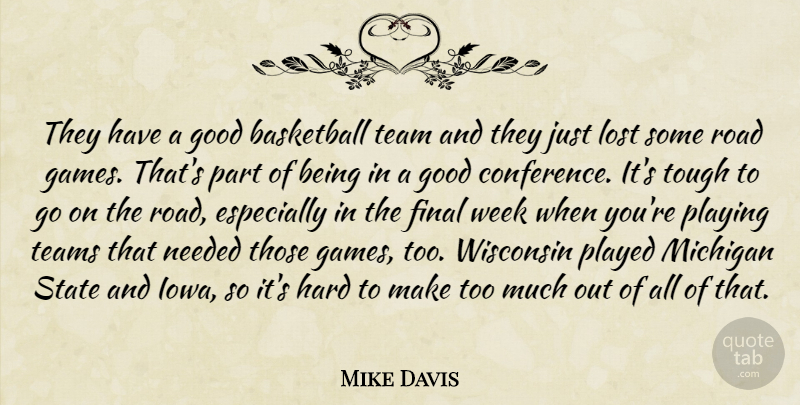 Mike Davis Quote About Basketball, Final, Good, Hard, Lost: They Have A Good Basketball...